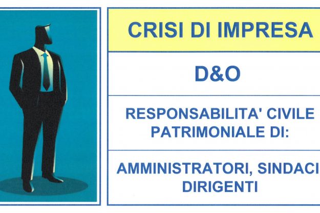 CRISI DI IMPRESA – D&O – Responsabilità Civile Patrimoniale di Amministratori, Sindaci, Dirigenti